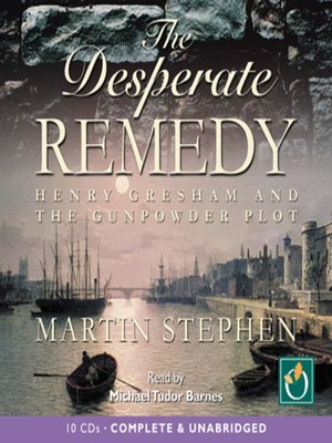 cover image of The Desperate Remedy: Henry Gresham and the Gunpowder Plot